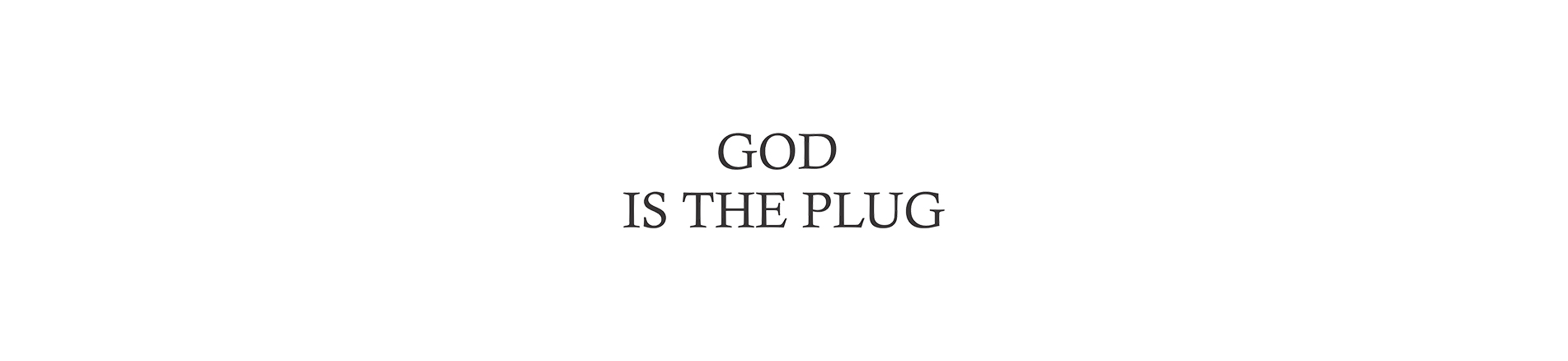 GOD IS THE PLUG